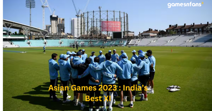 Asian Games 2023 India’s Best XI